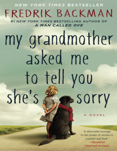 My Grandmother Asked Me to Tell You She’s Sorry by Fredrik Backman